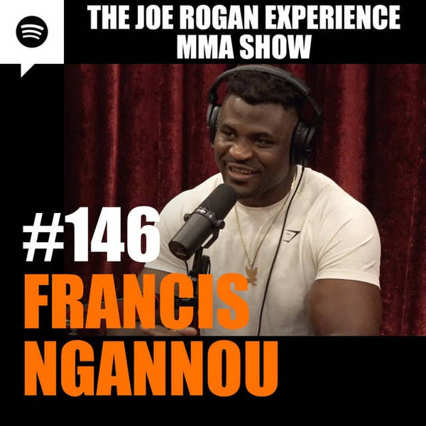 JRE MMA Show #146 with Francis Ngannou