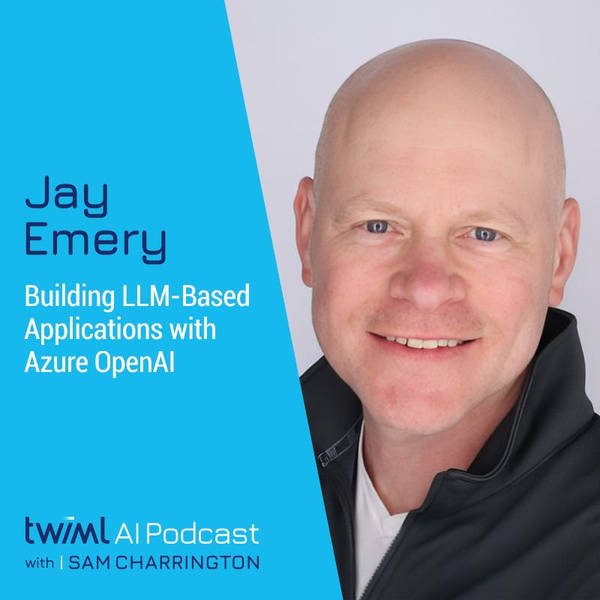 Building LLM-Based Applications with Azure OpenAI with Jay Emery - #657