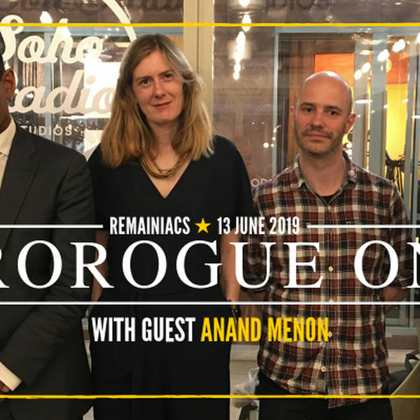 120: PROROGUE ONE: A Tory Wars Story with guest Anand Menon