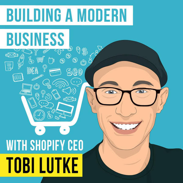 Tobi Lutke – Building a Modern Business - [Invest Like the Best, EP.173]