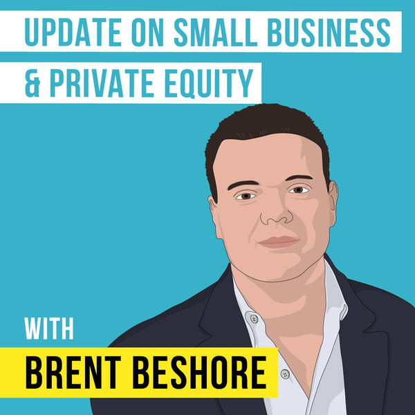 Brent Beshore – Update on Small Business and Private Equity - [Invest Like the Best, EP.164]