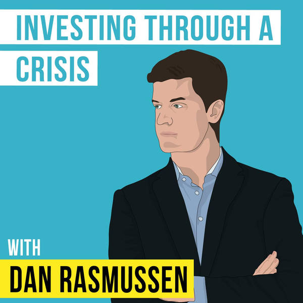 Dan Rasmussen – Investing Through a Crisis - [Invest Like the Best, EP.163]