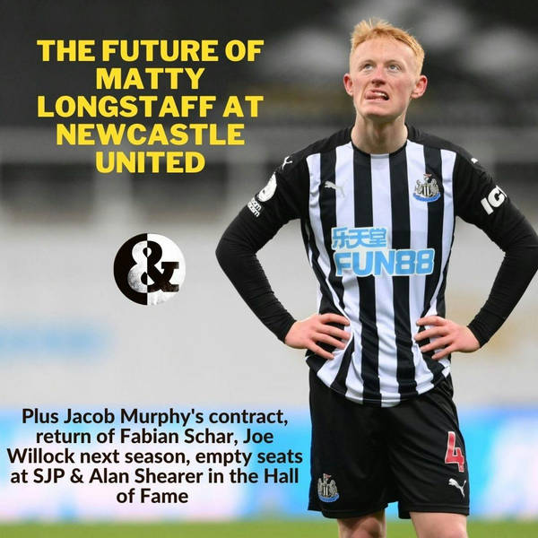 The 'strange' situation of Matty Longstaff at NUFC - and what the future holds plus Joe Willock's and Jacob Murphy's future