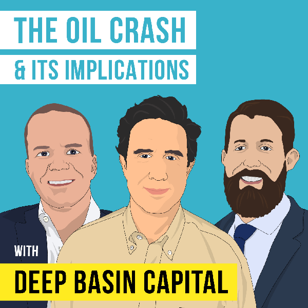 Deep Basin – Oil Price War and Its Implications - [Invest Like the Best, EP.160]