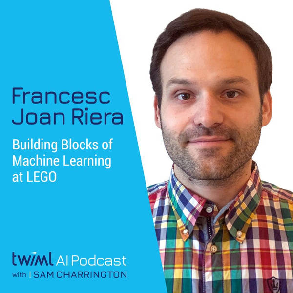 Building Blocks of Machine Learning at LEGO with Francesc Joan Riera - #533