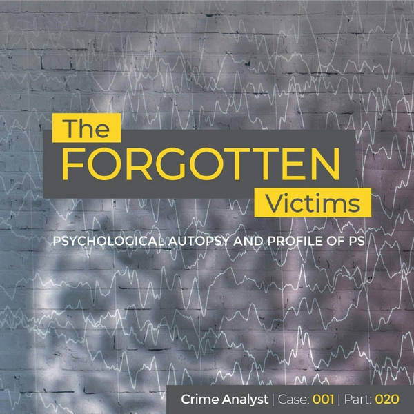 Ep 25: The Forgotten Victims | Part 20 | Psychological Autopsy and Profile of PS
