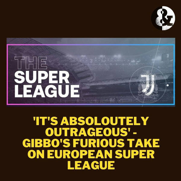 'It's absolutely outrageous' - Gibbo's furious rant over the European Super League