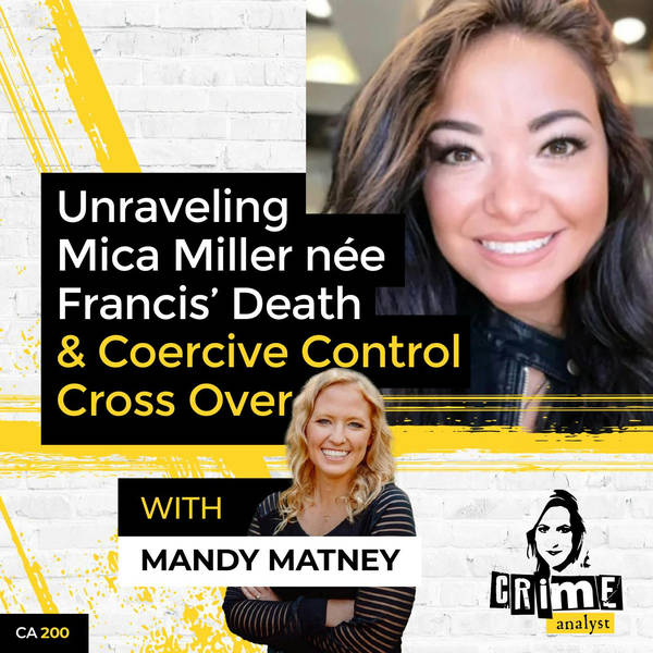 Ep 200: Unraveling Mica Miller nèe Francis’ Death and Coercive Control Cross Over with Mandy Matney