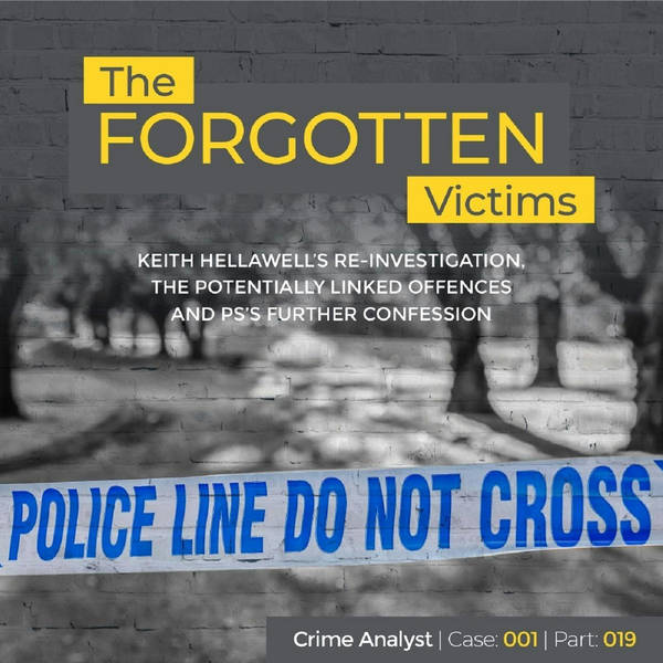 Ep 24: The Forgotten Victims | Part 19 | Keith Hellawell’s Re-investigation, the Potentially Linked Offences and PS’s Further Confession