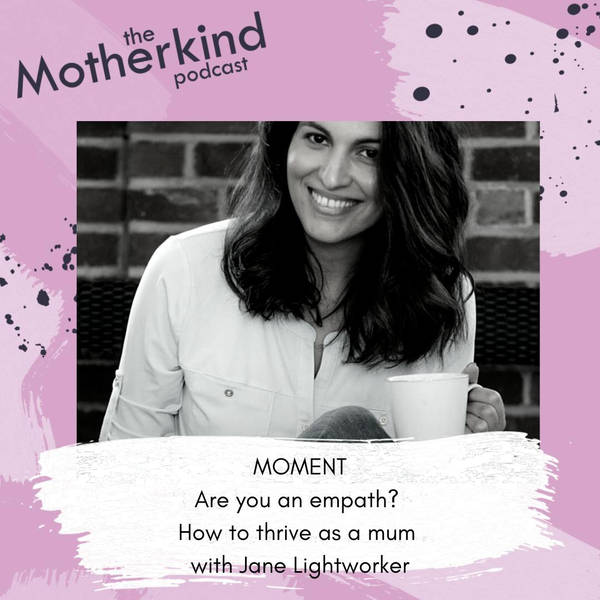 MOMENT | Are you an empath? How to thrive as a mum with Jane Lightworker