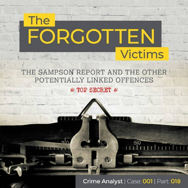 Ep 23: The Forgotten Victims | Part 18 | The Sampson Report and the Other Potentially Linked Offences