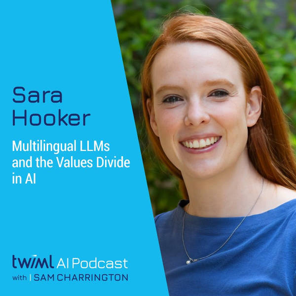 Multilingual LLMs and the Values Divide in AI with Sara Hooker - #651