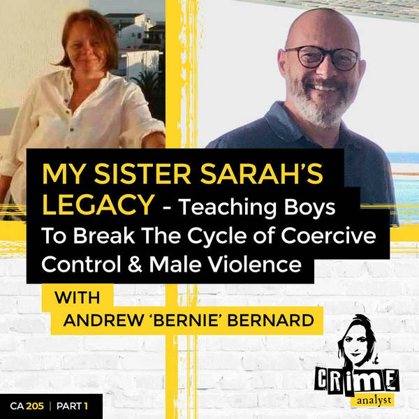 Ep 205: My Sister Sarah’s Legacy: Teaching Boys to Break the Cycle of Coercive Control & Male Violence with Andrew ‘Bernie’ Bernard, Part 1