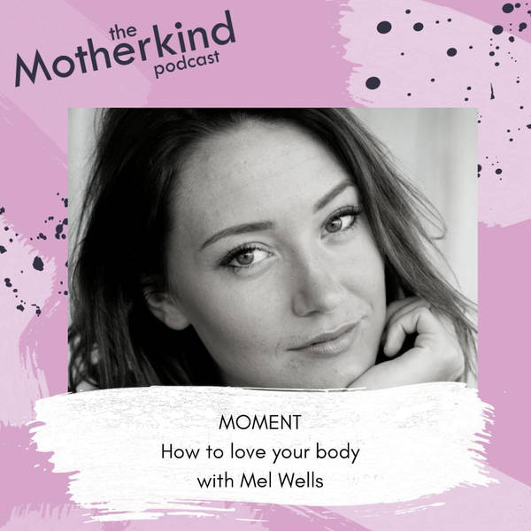 MOMENT | How to love your body with Mel Wells