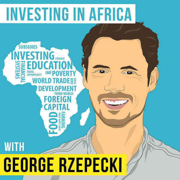 George Rzepecki – Investing in Africa - [Invest Like the Best, EP.146