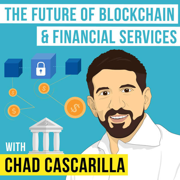 Chad Cascarilla – The Future of Blockchain and Financial Services - [Invest Like the Best, EP.145]