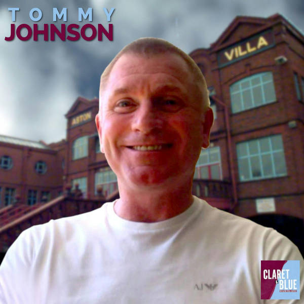Aston Villa icon Tommy Johnson shares all with the Claret & Blue podcast