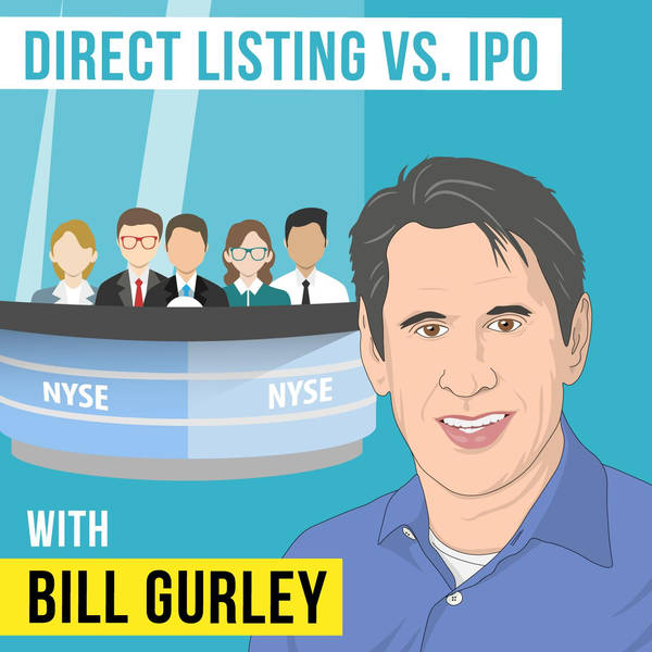 Bill Gurley – Direct Listing vs. IPO  - [Invest Like the Best, EP.144]