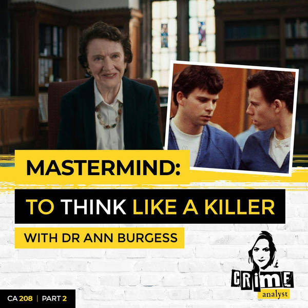 Ep 208: Mastermind: To Think Like a Killer with Dr Ann Burgess, Part 2