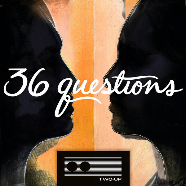 36 Questions - The Podcast Musical - Act 3 of 3
