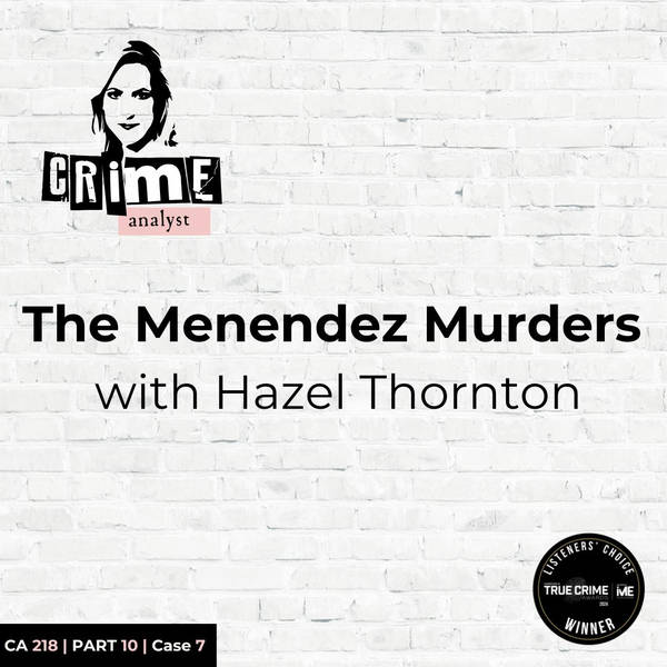 Ep 218: The Menendez Murders with Hazel Thornton, Part 10