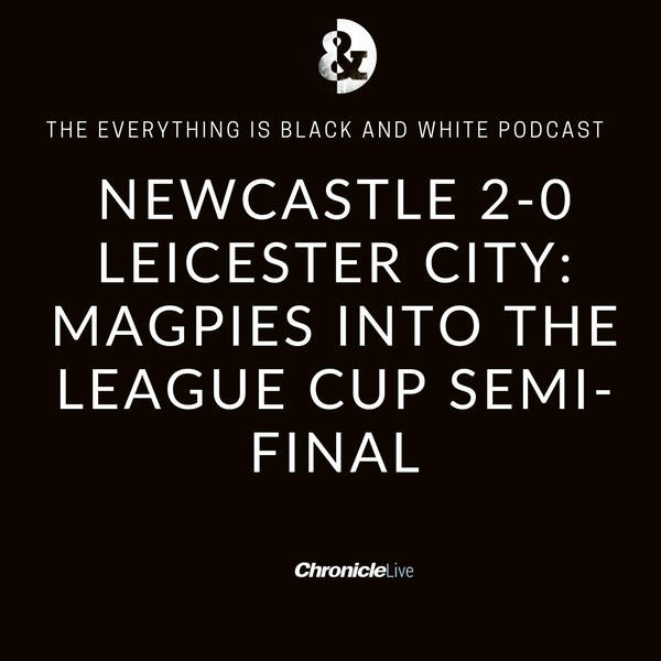 NEWCASTLE UNITED 2-0 LEICESTER: MAGPIES INTO THE LEAGUE CUP SEMI-FINAL | DAN BURN LIVES THE TYNESIDE DREAM | JOELINTON THE WARRIOR | EDDIE HOWE JUST GETS IT