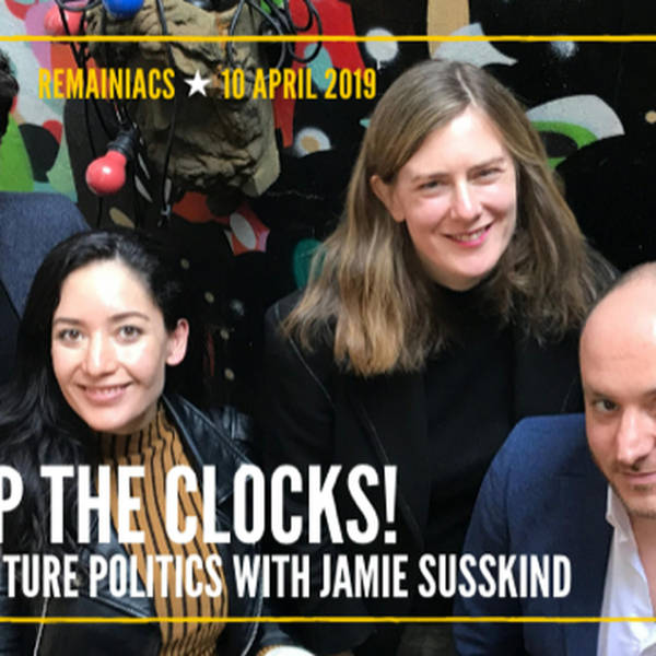 110: STOP THE CLOCKS: The delay is away, plus Future Politics with Jamie Susskind