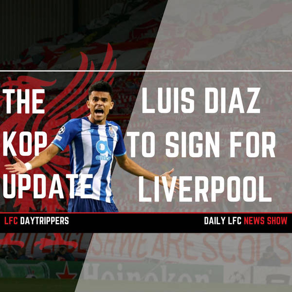 Luis Diaz To Sign For Liverpool | The Kop Update