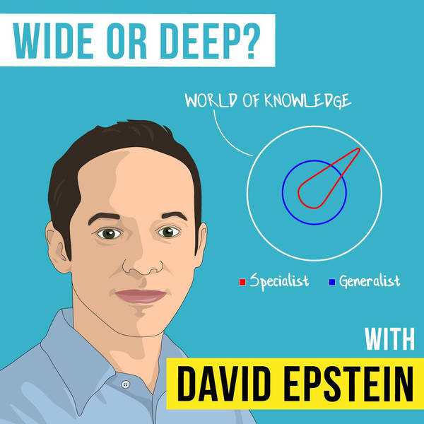 David Epstein  – Wide or Deep? - [Invest Like the Best, EP.133]