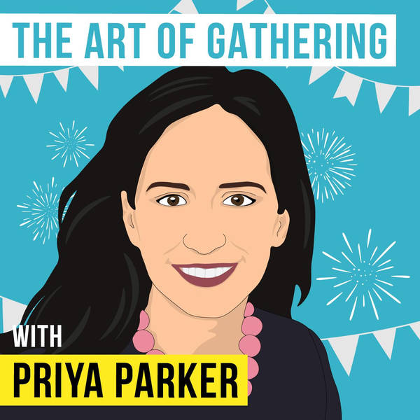 Priya Parker  – The Art of Gathering - [Invest Like the Best, EP.132]