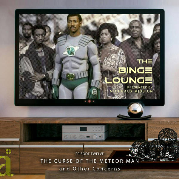 The BINGE LOUNGE - The Curse of the Meteor Man and Other Concerns