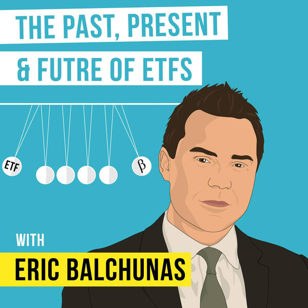 Eric Balchunas – The Past, Present & Future of ETFs  - [Invest Like the Best, EP.93]