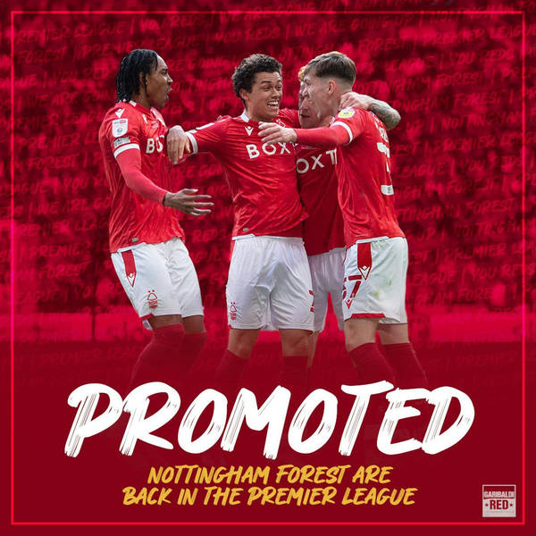 Garibaldi Red Podcast #141 | NOTTINGHAM FOREST PROMOTED TO PREMIER LEAGUE