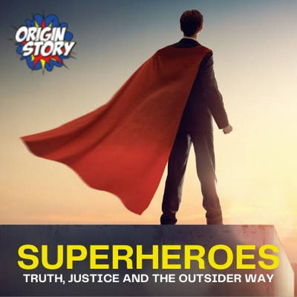 Superheroes: Truth, justice and the outsider way