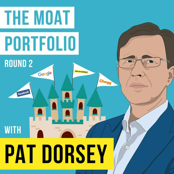 Pat Dorsey Returns -  The Moat Portfolio - [Invest Like the Best, EP.77]