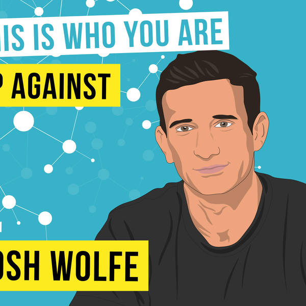 Josh Wolfe - This is Who You Are Up Against - [Invest Like the Best, EP.76]