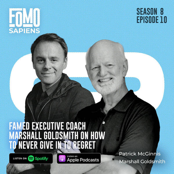 S8 Ep10. Famed Executive Coach Marshall Goldsmith on How to Never Give in to Regret