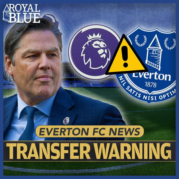 Premier League transfer warning to Everton | Royal Blue