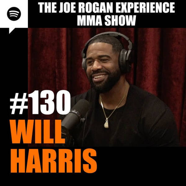 JRE MMA Show #130 with Will Harris