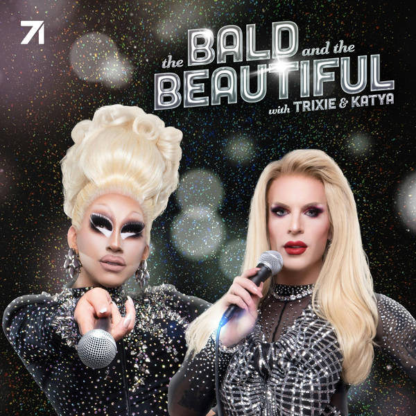 The Bald and the Beautiful with Trixie and Katya Podcast 
