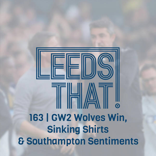 163 | GW2 Wolves Win, Sinking Shirts & Southampton Sentiments