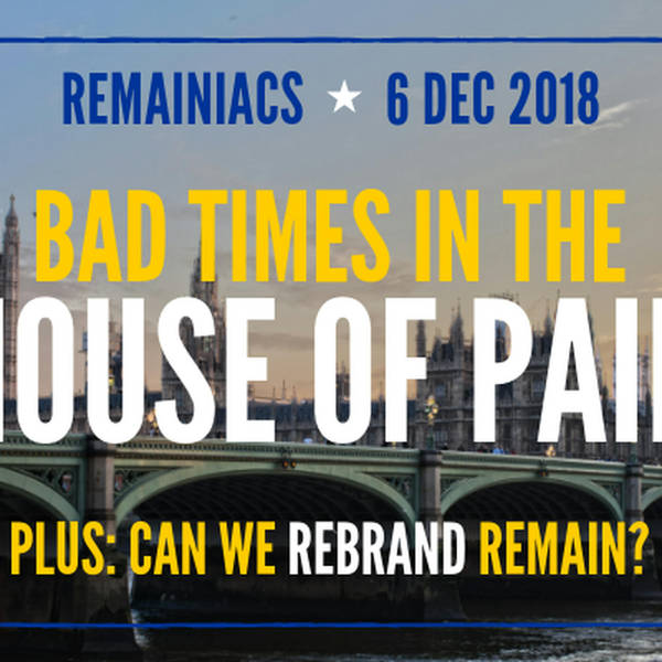 87: BAD TIMES IN THE HOUSE OF PAIN plus: Can we rebrand Remain?
