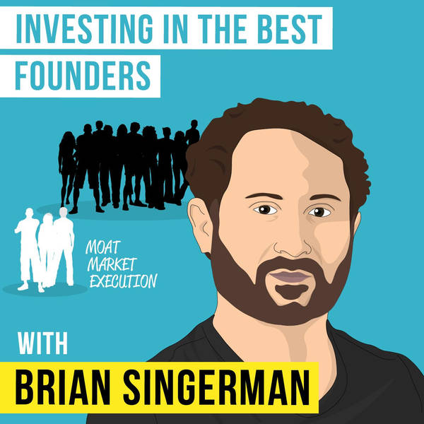 Brian Singerman – Investing in the Best Founders  - [Invest Like the Best, EP.127]