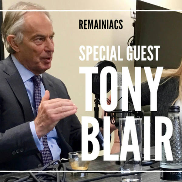 105: Special edition: TONY BLAIR on this week’s crisis, how to win another Referendum and more