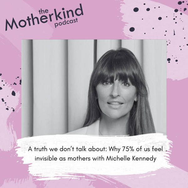 A truth we don't talk about: 75% of mothers feel invisible | Michelle Kennedy