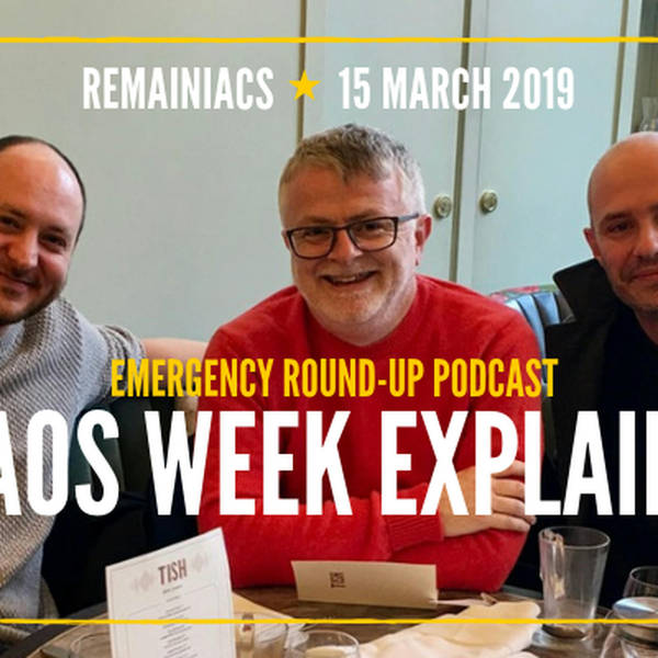 103: AFTERMATHCAST: Ok, so what exactly happened in Brexit’s latest Hell Week?