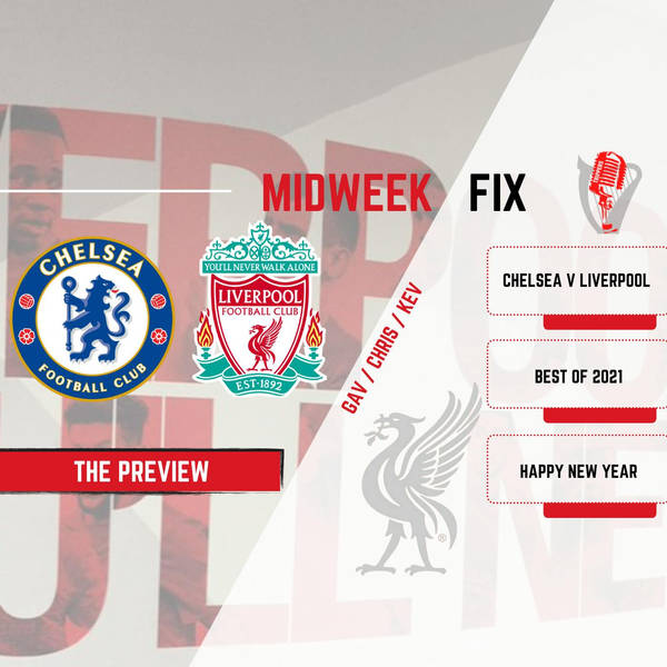 Chelsea v Liverpool Preview | Best Of 2021 | Midweek Fix