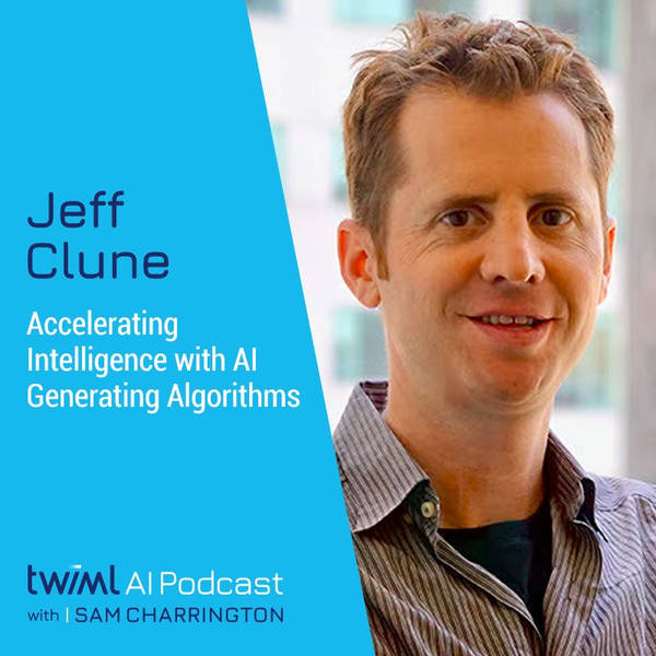 Accelerating Intelligence with AI-Generating Algorithms with Jeff Clune - #602