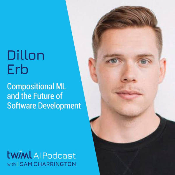 Compositional ML and the Future of Software Development with Dillon Erb - #520