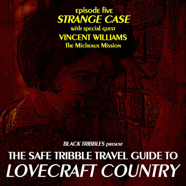 Ep. 5 Strange Case - The Safe Tribble Travel Guide to Lovecraft Country